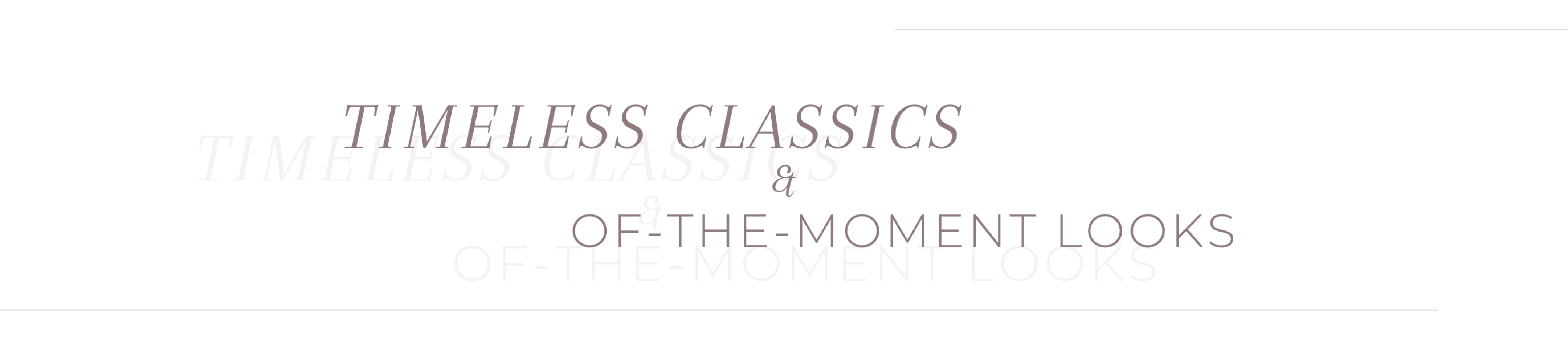 Timeless Classics & Of-The-Moment looks