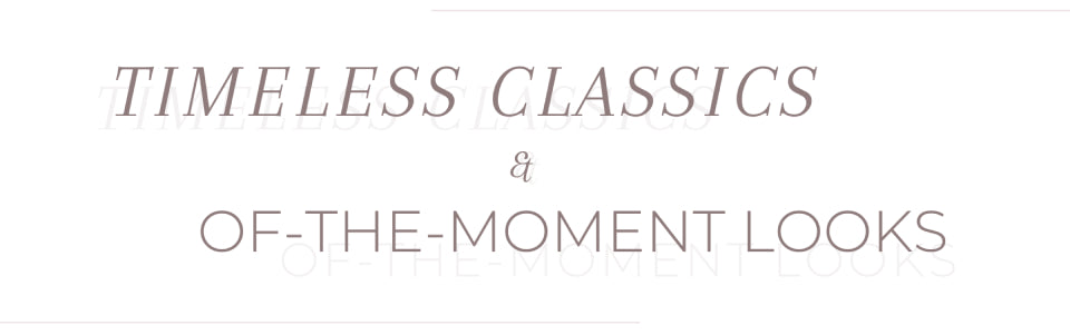 Timeless Classics & Of-The-Moment looks